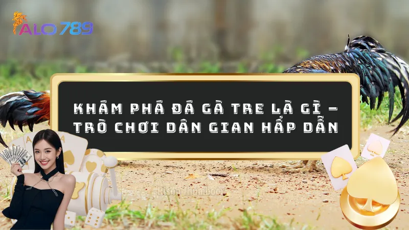 Đá gà tre là gì