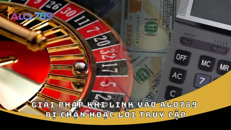Giải pháp khi link vào ALO789 bị chặn hoặc lỗi truy cập